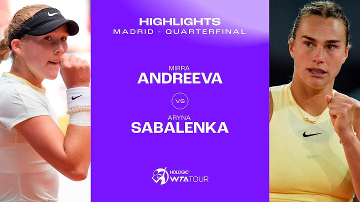 Mirra Andreeva vs. Aryna Sabalenka | 2024 Madrid Quarterfinal | WTA Match Highlights - 天天要闻