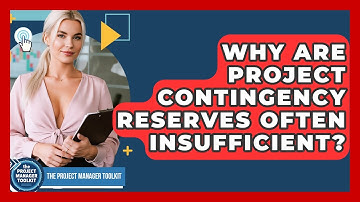 Why Are Project Contingency Reserves Often Insufficient? - The Project Manager Toolkit