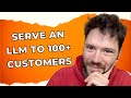Serve a custom llm for over 100 customers