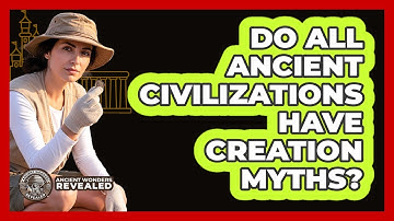 Do All Ancient Civilizations Have Creation Myths?