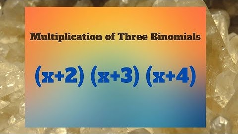 Multiplying  binomials | multiply three binomials