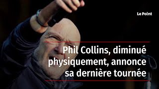 Phil Collins, diminué physiquement, annonce sa dernière tournée