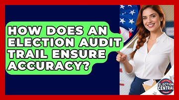 How Does An Election Audit Trail Ensure Accuracy? - Election Central Channel