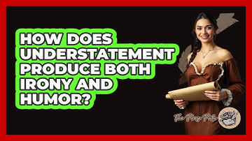 How Does Understatement Produce Both Irony and Humor?