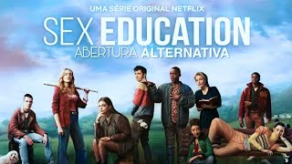 SEX EDUCATION - ABERTURA ALTERNATIVA (ALTERNATIVE OPENING)