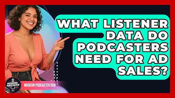 What Listener Data Do Podcasters Need For Ad Sales? - Modern Podcaster Hub