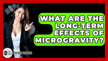 What Are The Long-term Effects Of Microgravity? - Physics Frontier