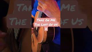 Take On Me The Last of Us 2 #thelastofuspart2 #takeonme #thelastofus #guitar #music