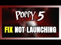 How to FIX Poppy Playtime: Chapter 5 Not Launching/Won't Launch
