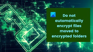 Do not automatically encrypt files moved to encrypted folders in Windows 11/10