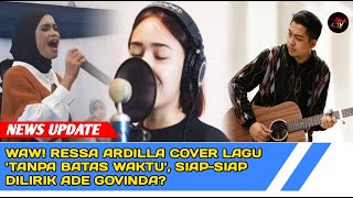 Download Lagu WAW! Ressa Ardilla Cover Lagu Tanpa Batas Waktu Milik Ade Govinda, Bakal Dilirik Nih MP3