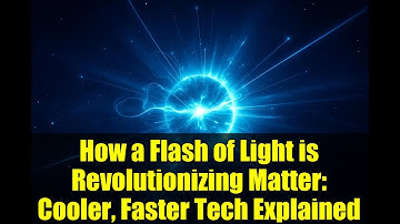 How a Flash of Light is Revolutionizing Matter: Cooler, Faster Tech Explained