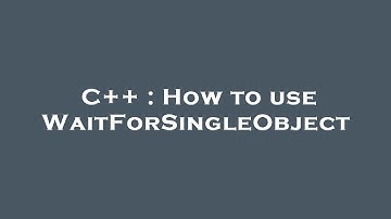 C++ : How to use WaitForSingleObject