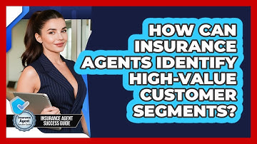 How Can Insurance Agents Identify High-value Customer Segments? - Insurance Agent Success Guide