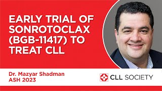 Early Trial of Sonrotoclax to Treat Chronic Lymphocytic Leukemia (CLL)  ASH 2023 Dr. Mazyar Shadman