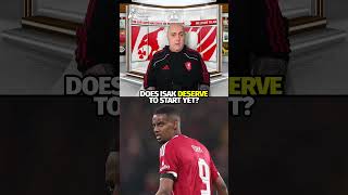Does Alexander Isak DESERVE To Start?