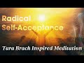 Radical Self Acceptance Tara Brach Inspired Meditation