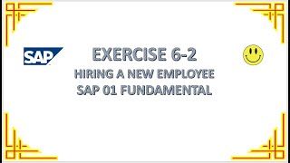 EXERCISE 6-2 HIRING A NEW EMPLOYEE - SAP 01 FUNDAMENTAL