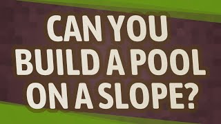 Celebrity Can you build a pool on a slope? Profile