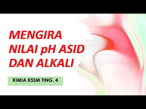 KIMIA KSSM TING 4: PENGIRAAN NILAI pH ASID DAN ALKALI