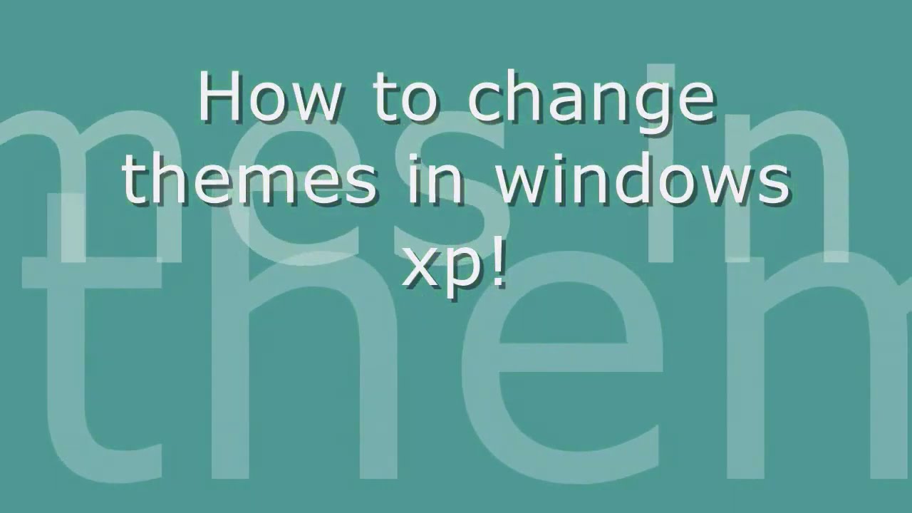 How to change your Windows XP theme! (Tutorial)