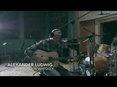 Alexander Ludwig- Let Me Be Your Whiskey