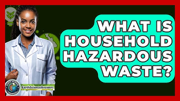What Is Household Hazardous Waste? - Earth Science Answers