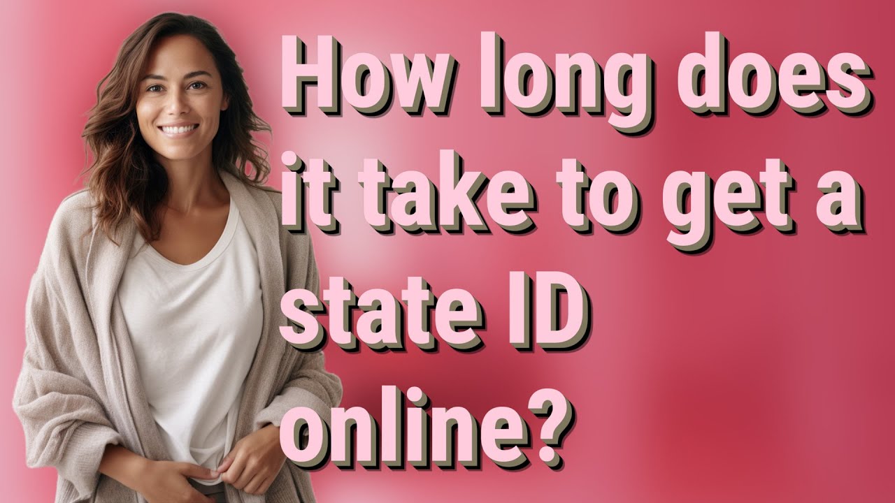 How Long Does It Take To Get A State ID Online YouTube How Long Does It Take To Get A State ID Online YouTube
