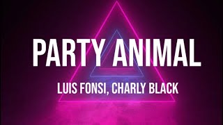 Party Animal (lyrics)-Luis Fonsi ,Charly Black