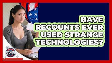 Have Recounts Ever Used Strange Technologies? - Election Central Channel