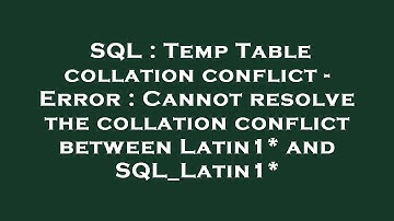 SQL : Temp Table collation conflict - Error : Cannot resolve the collation conflict between Latin1*