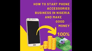 HOW TO START PHONE ACCESSORIES BUSINESS IN NIGERIA