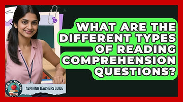 What Are The Different Types Of Reading Comprehension Questions? - Aspiring Teacher Guide
