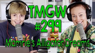 TMGW #299: Mamrie’s Alligator Dreams Information
