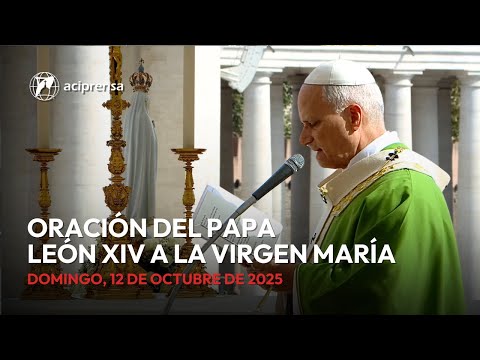 Oración del Papa León XIV a la Virgen María | 12 de octubre 2025