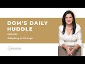 Dominique Grubisa - Daily Huddle: Adapting to Change