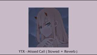 YTX - Missed Call ( Slowed + Reverb )