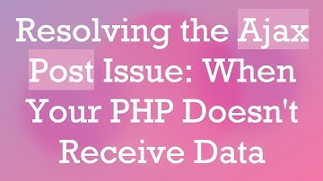 Resolving the Ajax Post Issue: When Your PHP Doesn