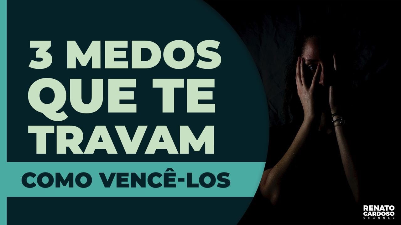 3 MEDOS QUE TE TRAVAM: COMO VENCÊ-LOS | #542