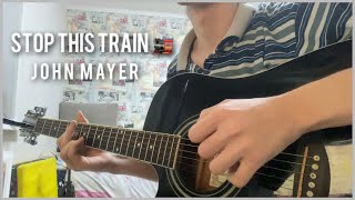 Video thumbnail of "Stop This Train 🚂 - John Mayer (Fingerstyle Guitar)"