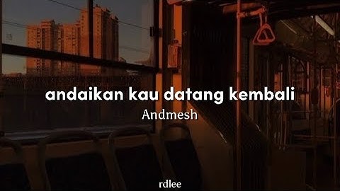 Andmesh - Andaikan kau datang kembali (Lyrics)
