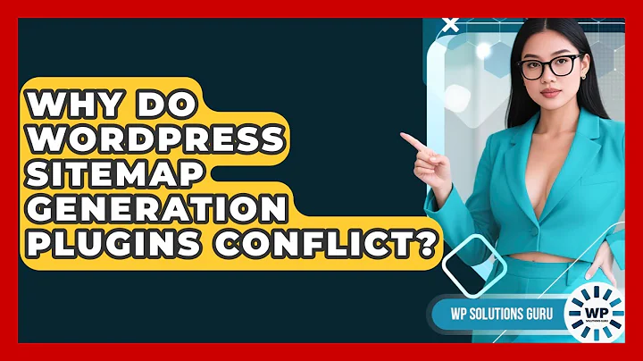 Why Do WordPress Sitemap Generation Plugins Conflict? - WP Solutions Guru