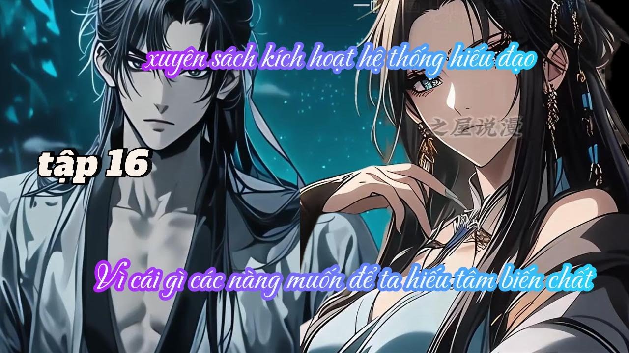 XUYÊN SÁCH KÍCH HOẠT HỆ THỐNG HIẾU ĐẠO, VÌ CÁI GÌ CÁC NÀNG MUỐN TA HIẾU TÂM BIẾN CHẤT TẬP 16