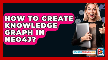 How To Create Knowledge Graph In Neo4J? - SearchEnginesHub.com