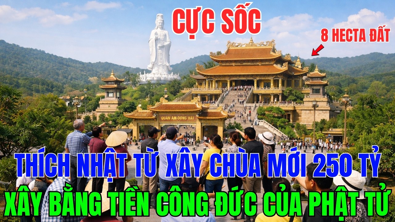 CỰC SỐC: Thích Nhật Từ Xây Chùa Mới 8 Hecta, 250 Tỷ Được Xây Bằng Tiền Công Đức Của Phật Tử?