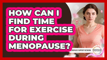 How Can I Find Time For Exercise During Menopause? - Menopause Support Network
