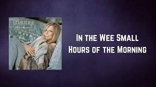 Barbra Streisand - In the Wee Small Hours of the Morning (Lyrics)