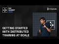 How to Get Started with Distributed Training at Scale | Ray Summit 2025
