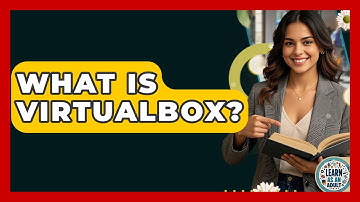 What Is VirtualBox? - Learn As An Adult