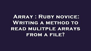 Array : Ruby novice: Writing a method to read mulitple arrays from a file